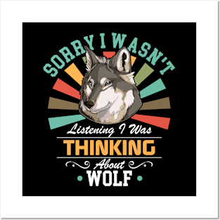 Wolf lovers Sorry I Wasn't Listening I Was Thinking About Wolf Posters and Art